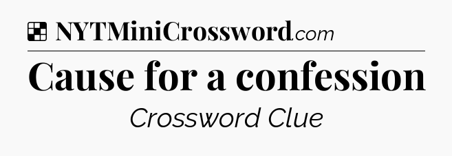 Solution: Cause for a confession - NYT Crossword