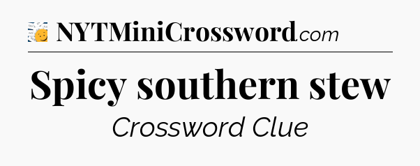 Spicy southern stew - 7 Little Words