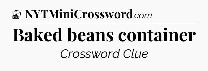 Baked beans container - Daily Themed Classic Crossword