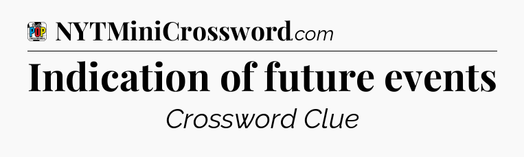 Indication of future events Crossword Clue