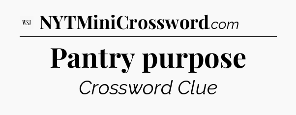 Pantry purpose - WSJ Crossword