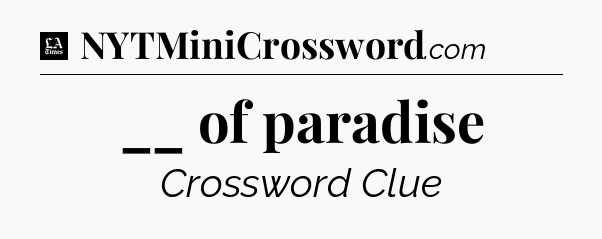 __ of paradise - LA Times Crossword