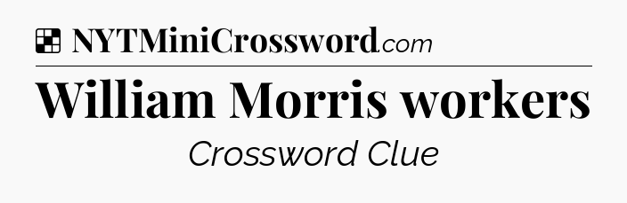 Solution: William Morris workers - NYT Crossword