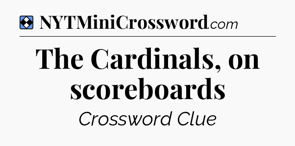Solution: The Cardinals, on scoreboards - NYT Mini Crossword