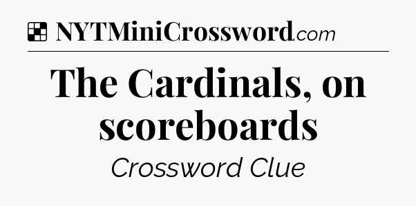 Solution: The Cardinals, on scoreboards - NYT Crossword