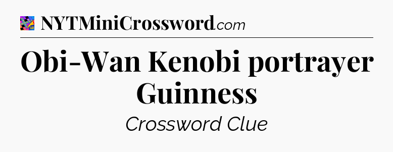 Obi-Wan Kenobi portrayer Guinness Crossword Clue