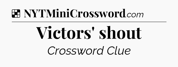 Solution: Victors' shout - NYT Crossword