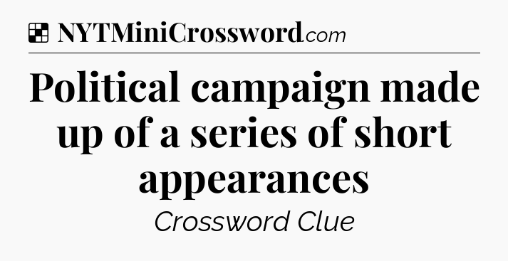 Solution: Political campaign made up of a series of short appearances - NYT Crossword