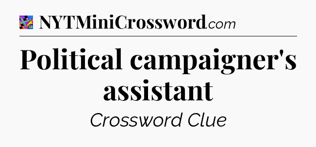 Political campaigner's assistant Crossword Clue
