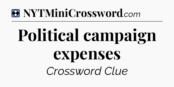 Solution: Political campaign expenses - NYT Mini Crossword