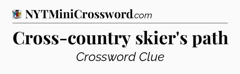 Cross-country skier's path Crossword Clue