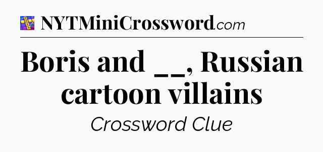 Boris and __, Russian cartoon villains Codycross