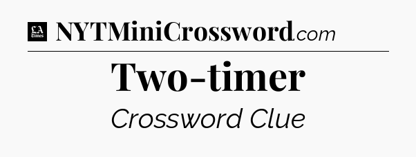 Two-timer - LA Times Crossword