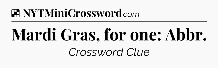 Solution: Mardi Gras, for one: Abbr - NYT Crossword