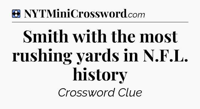 Solution: Smith with the most rushing yards in N.F.L. history - NYT Mini Crossword