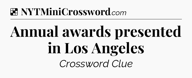 Solution: Annual awards presented in Los Angeles - NYT Crossword