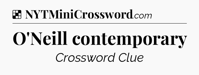 Solution: O'Neill contemporary - NYT Crossword