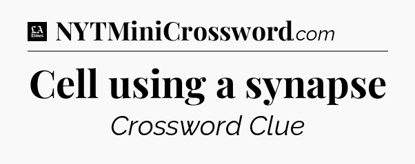 Cell using a synapse - LA Times Crossword