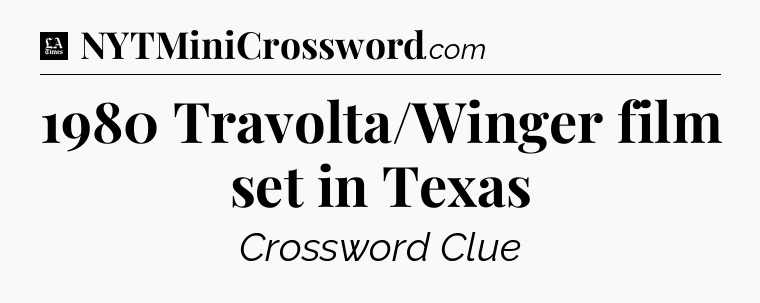 1980 Travolta/Winger film set in Texas - LA Times Crossword