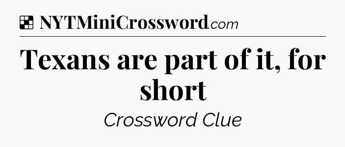 Solution: Texans are part of it, for short - NYT Crossword