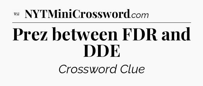 Prez between FDR and DDE - WSJ Crossword