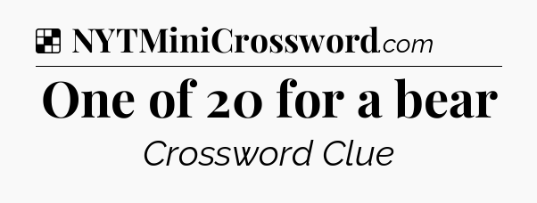 Solution: One of 20 for a bear - NYT Crossword