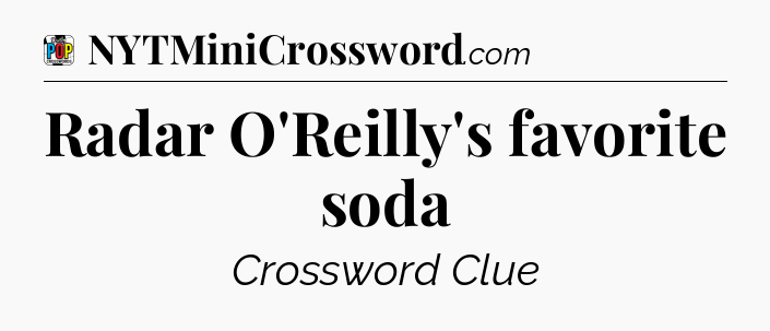 Radar O'Reilly's favorite soda Crossword Clue
