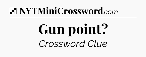 Solution: Gun point - NYT Crossword