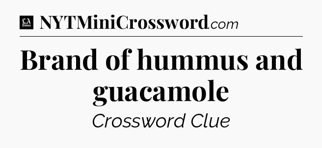Brand of hummus and guacamole - LA Times Crossword