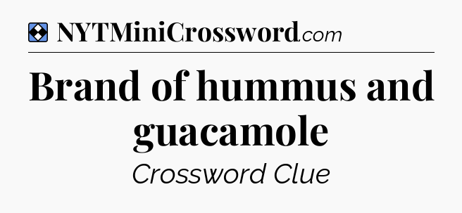 Solution: Brand of hummus and guacamole - NYT Mini Crossword