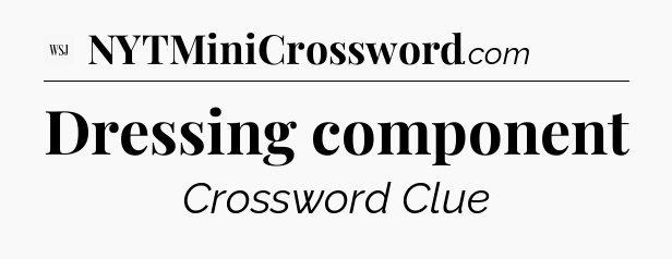 Dressing component - WSJ Crossword
