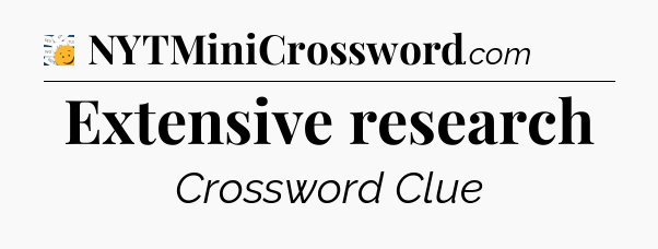 Extensive research - 7 Little Words