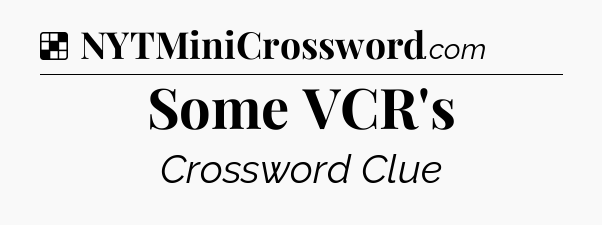 Solution: Some VCR's - NYT Crossword