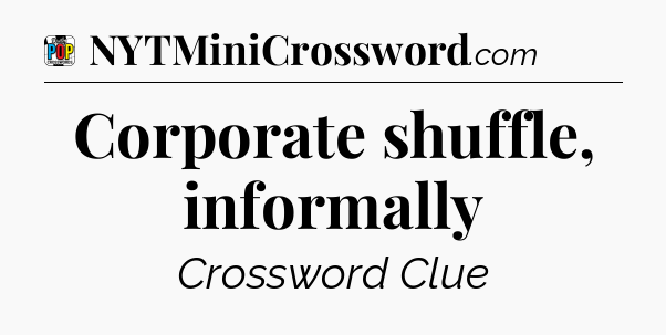 Corporate shuffle, informally Crossword Clue