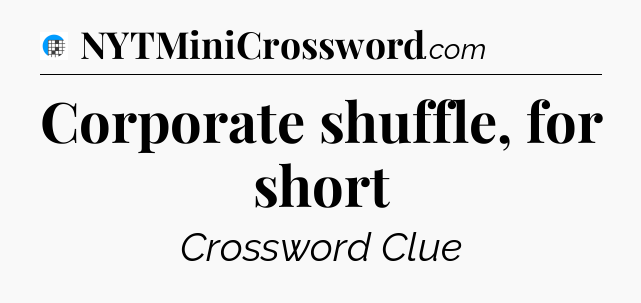 Corporate shuffle, for short Crossword Clue