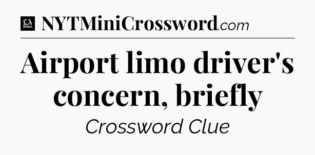 Airport limo driver's concern, briefly - LA Times Crossword