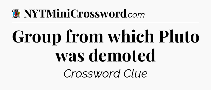 Group from which Pluto was demoted Crossword Clue