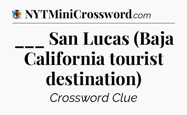 ___ San Lucas (Baja California tourist destination) Crossword Clue