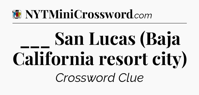 ___ San Lucas (Baja California resort city) Crossword Clue