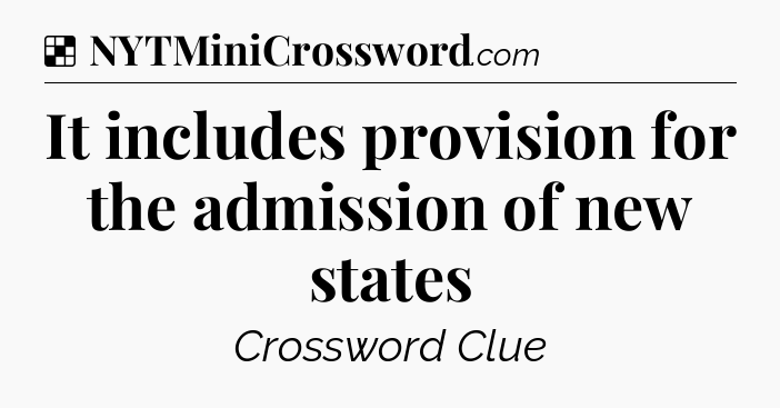 Solution: It includes provision for the admission of new states - NYT Crossword