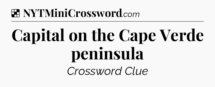 Solution: Capital on the Cape Verde peninsula - NYT Crossword