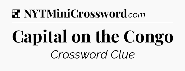 Solution: Capital on the Congo - NYT Crossword