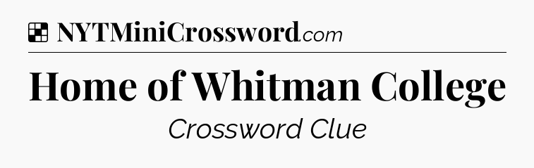 Solution: Home of Whitman College - NYT Crossword