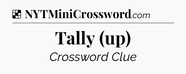 Solution: Tally (up) - NYT Crossword