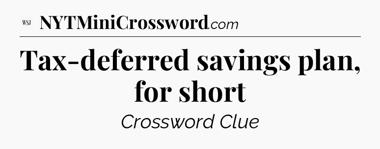 Tax-deferred savings plan, for short - WSJ Crossword