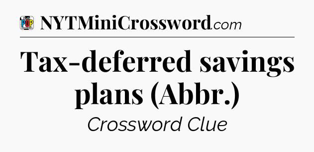 Tax-deferred savings plans (Abbr.) Crossword Clue