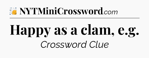 Happy as a clam, e.g - 7 Little Words