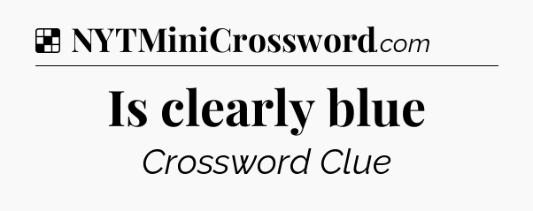 Solution: Is clearly blue - NYT Crossword