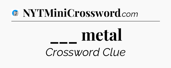 ___ metal Crossword Clue