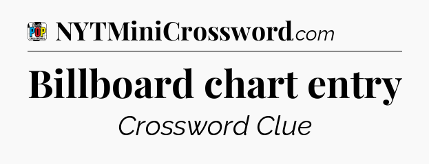 Billboard chart entry Crossword Clue
